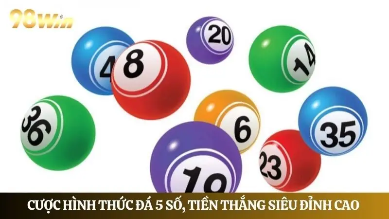 Cược hình thức săn lô 5 số, tiền thắng siêu đỉnh cao