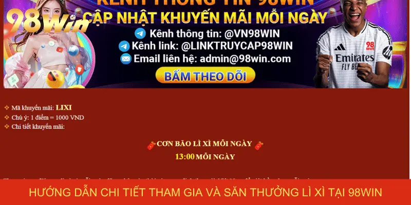 Hướng dẫn chi tiết tham gia và săn thưởng lì xì tại 98win